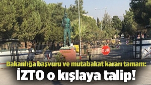 Bakanlığa başvuru ve mutabakat kararı tamam: İZTO o kışlaya talip!