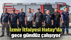 İzmir İtfaiyesi Hatay’da gece gündüz çalışıyor