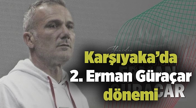 Karşıyaka’da 2. Erman Güraçar dönemi