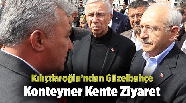 Kılıçdaroğlu’ndan Güzelbahçe Konteyner Kente Ziyaret