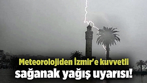 Meteorolojiden İzmir'e kuvvetli sağanak yağış uyarısı!