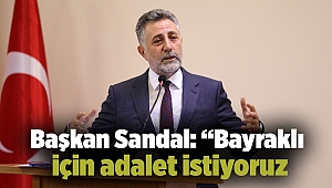 Başkan Sandal: “Bayraklı için adalet istiyoruz