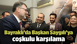 Bayraklı’da Başkan Saygılı’ya coşkulu karşılama