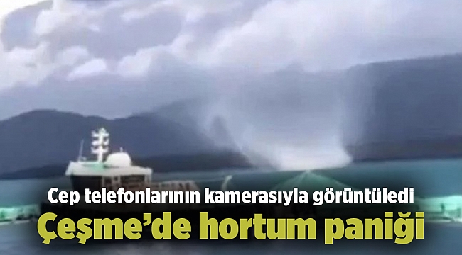 Çeşme’de hortum paniği