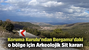 Koruma Kurulu'ndan Bergama'daki o bölge için Arkeolojik Sit kararı