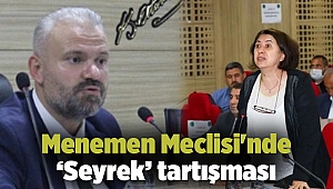 Menemen Meclisi'nde ‘Seyrek’ tartışması