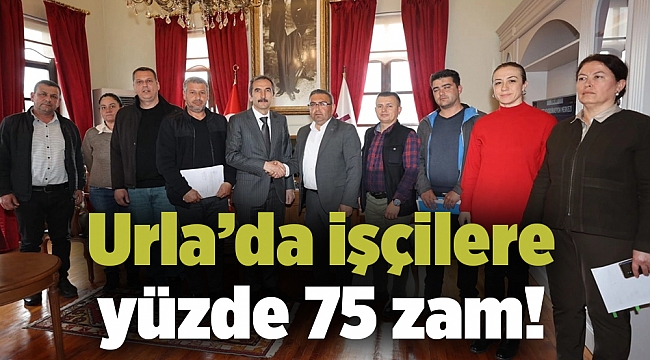 Urla’da işçilere yüzde 75 zam!