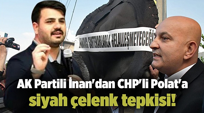 AK Partili İnan'dan CHP'li Polat'a siyah çelenk tepkisi!