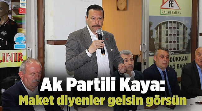 Ak Partili Kaya: Maket diyenler gelsin görsün