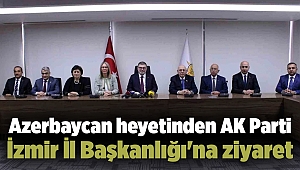 Azerbaycan heyetinden AK Parti İzmir İl Başkanlığı'na ziyaret