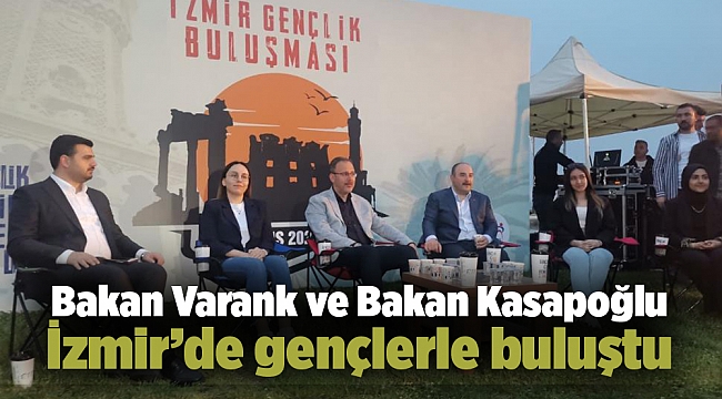 Bakan Varank ve Bakan Kasapoğlu İzmir’de gençlerle buluştu