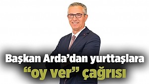 Başkan Arda’dan yurttaşlara “oy ver” çağrısı