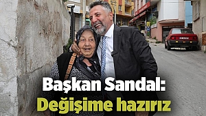 Başkan Sandal: Değişime hazırız