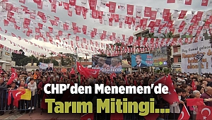 CHP'den Menemen'de Tarım Mitingi...