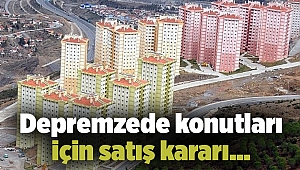 Depremzede konutları için satış kararı…