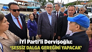 İYİ Parti’li Dervişoğlu: ‘SESSİZ DALGA GEREĞİNİ YAPACAK’