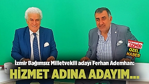 İzmir Bağımsız Milletvekili adayı Ferhan Ademhan: HİZMET ADINA ADAYIM...