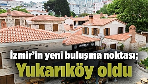 İzmir’in yeni buluşma noktası; Yukarıköy oldu