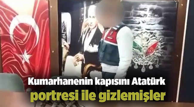 Kumarhanenin kapısını Atatürk portresi ile gizlemişler