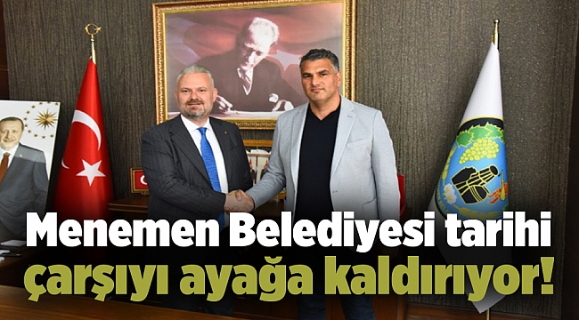 Menemen Belediyesi tarihi çarşıyı ayağa kaldırıyor!