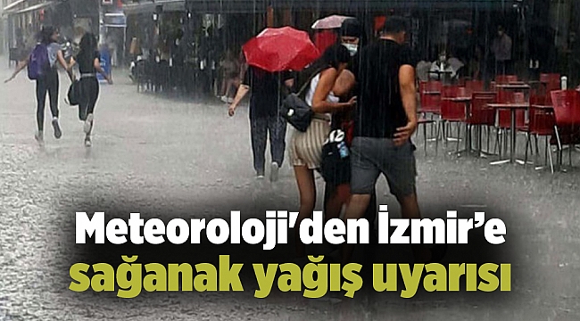 Meteoroloji'den İzmir’e sağanak yağış uyarısı