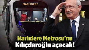 Narlıdere Metrosu'nu Kılıçdaroğlu açacak!