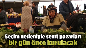 Seçim nedeniyle semt pazarları bir gün önce kurulacak