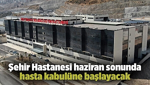 Şehir Hastanesi haziran sonunda hasta kabulüne başlayacak