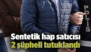 Sentetik hap satıcısı 2 şüpheli tutuklandı