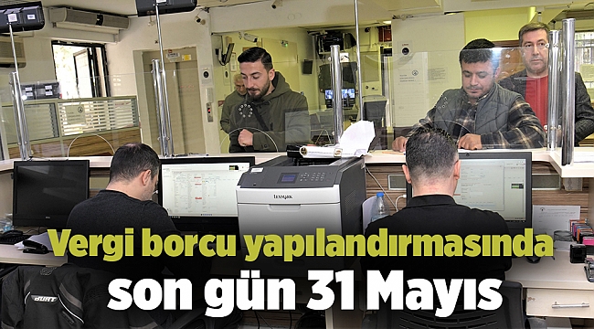 Vergi borcu yapılandırmasında son gün 31 Mayıs