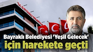 Bayraklı Belediyesi 'Yeşil Gelecek' için harekete geçti