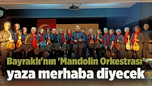 Bayraklı'nın 'Mandolin Orkestrası' yaza merhaba diyecek