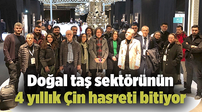 Doğal taş sektörünün 4 yıllık Çin hasreti bitiyor