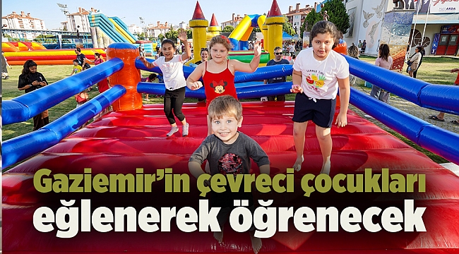 Gaziemir’in çevreci çocukları eğlenerek öğrenecek