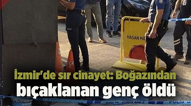 İzmir'de sır cinayet: Boğazından bıçaklanan genç öldü