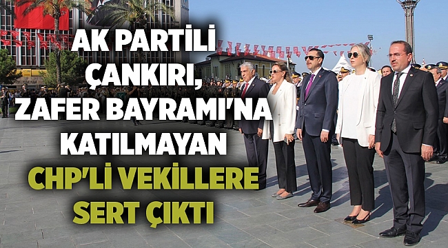 AK Partili Çankırı, Zafer Bayramı'na katılmayan CHP'li vekillere sert çıktı