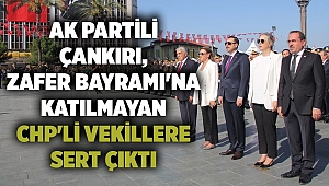 AK Partili Çankırı, Zafer Bayramı'na katılmayan CHP'li vekillere sert çıktı