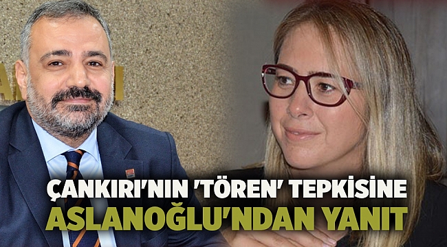 Çankırı'nın 'tören' tepkisine Aslanoğlu'ndan yanıt