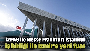 İZFAŞ ile Messe Frankfurt İstanbul iş birliği ile İzmir’e yeni fuar