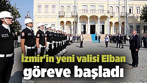 İzmir'in yeni valisi Elban göreve başladı