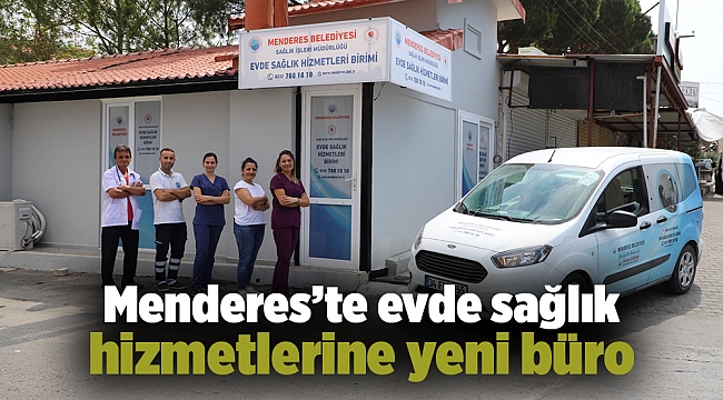 Menderes’te evde sağlık hizmetlerine yeni büro