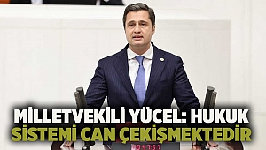 Milletvekili Yücel: Hukuk sistemi can çekişmektedir