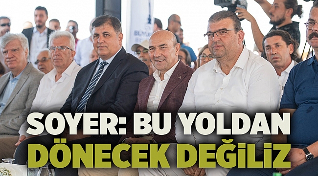 Soyer: Bu yoldan dönecek değiliz