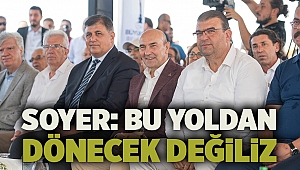 Soyer: Bu yoldan dönecek değiliz