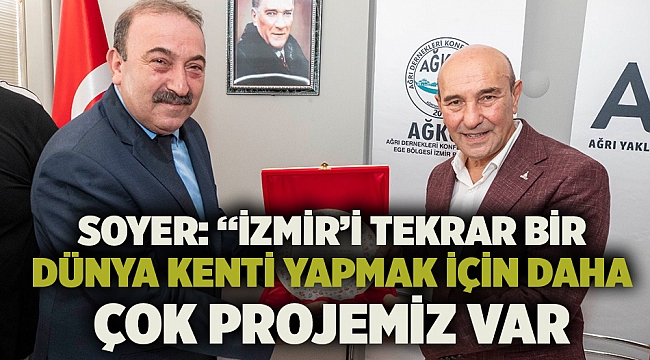 Soyer: “İzmir’i tekrar bir dünya kenti yapmak için daha çok projemiz var