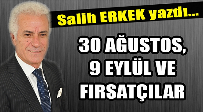 30 AĞUSTOS, 9 EYLÜL VE FIRSATÇILAR