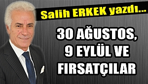 30 AĞUSTOS, 9 EYLÜL VE FIRSATÇILAR