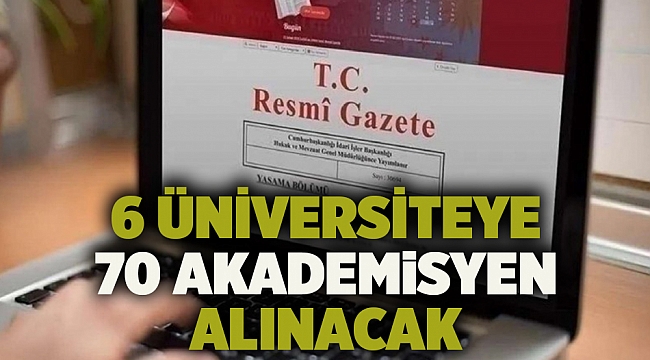 6 üniversiteye 70 akademisyen alınacak