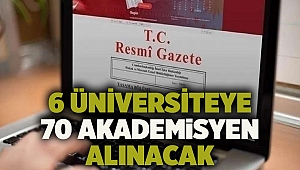 6 üniversiteye 70 akademisyen alınacak