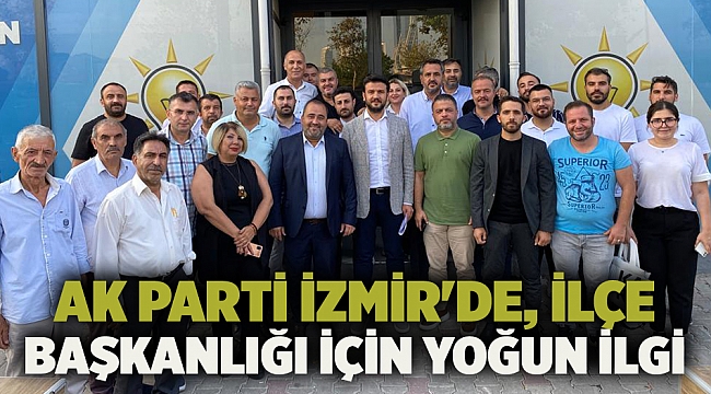 AK Parti İzmir'de, İlçe Başkanlığı için yoğun ilgi 